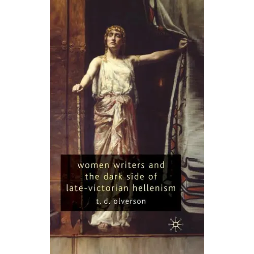 Women Writers and the Dark Side of Late-Victorian Hellenism - Hardcover