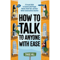 How to Talk to Anyone with Ease: 9 Crucial Skills to Connect with People, Master Small Talk, and Have Better Conversations Anytime - Paperback