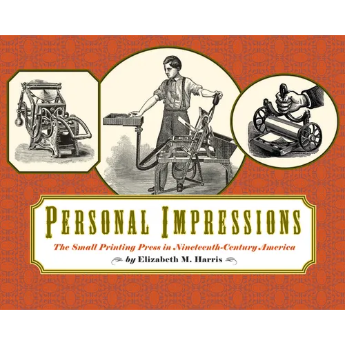 Personal Impressions: The Small Printing Press in Nineteenth-Century America - Hardcover