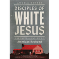 Disciples of White Jesus: The Radicalization of American Boyhood - Hardcover