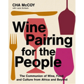Wine Pairing for the People: The Communion of Wine, Food, and Culture from Africa and Beyond - Hardcover