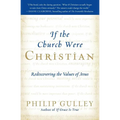 If the Church Were Christian: Rediscovering the Values of Jesus - Paperback