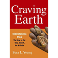 Craving Earth: Understanding Pica: The Urge to Eat Clay, Starch, Ice, and Chalk - Paperback
