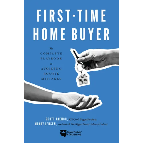First-Time Home Buyer: The Complete Playbook to Avoiding Rookie Mistakes - Paperback