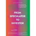 From Speculator to Investor: Mastering the Shift from Short-Term Bets to Long-Term Gains - Paperback