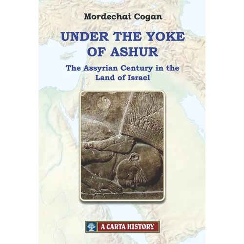 Under the Yoke of Ashur: The Assyrian Century in the Land of Israel - Hardcover
