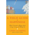 A Field Guide to Happiness: What I Learned in Bhutan about Living, Loving, and Waking Up - Paperback