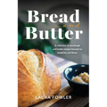 Bread & Butter: A collection of sourdough and butter recipes focused on simplicity and flavor - Hardcover