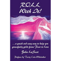R.O.L.L. With It!: ...a quick and easy way to help you gracefully glide from Fear to Love - Paperback