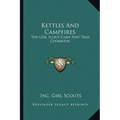Kettles and Campfires: The Girl Scout Camp and Trail Cookbook - Paperback