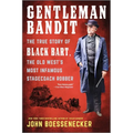 Gentleman Bandit: The True Story of Black Bart, the Old West's Most Infamous Stagecoach Robber - Paperback