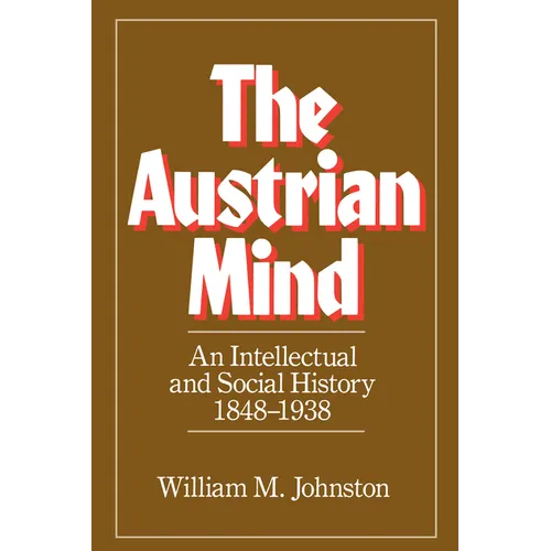 The Austrian Mind: An Intellectual and Social History, 1848-1938 - Paperback