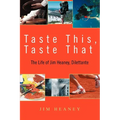 Taste This, Taste That: The Life of Jim Heaney, Dilettante - Paperback