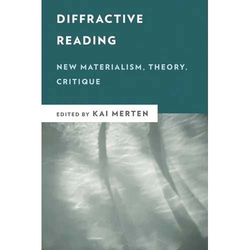 Diffractive Reading: New Materialism, Theory, Critique - Paperback