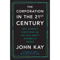 The Corporation in the Twenty-First Century: Why (Almost) Everything We Are Told about Business Is Wrong - Paperback