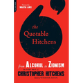 The Quotable Hitchens: From Alcohol to Zionism -- The Very Best of Christopher Hitchens - Paperback