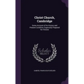 Christ Church, Cambridge: Some Account of Its History and Present Condition, Especially Prepared for Visitors - Hardcover