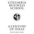 Columbia Business School: A Century of Ideas - Hardcover