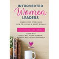 Introverted Women Leaders: 5 Innovative Stories on How to Lead as A "Quiet" Woman - Paperback