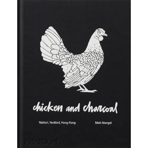 Chicken and Charcoal: Yakitori, Yardbird, Hong Kong - Hardcover