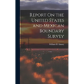 Report On the United States and Mexican Boundary Survey - Hardcover