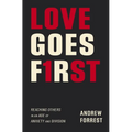 Love Goes First: Reaching Others in an Age of Anxiety and Division - Paperback