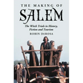 The Making of Salem: The Witch Trials in History, Fiction and Tourism - Paperback