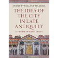 The Idea of the City in Late Antiquity: A Study in Resilience - Hardcover