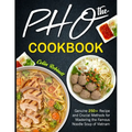 The Pho Cookbook: Genuine 250+ Recipe and Crucial Methods for Mastering the Famous Noodle Soup of Vietnam - Paperback
