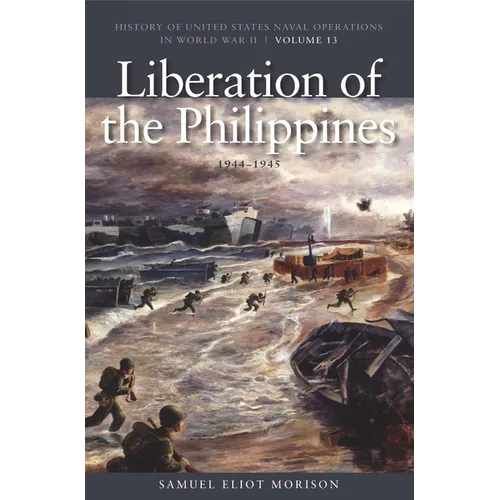 The Liberation of Philippines: Luzon, Mindanao, the Visayas, 1944-1945: History of United States Naval Operations in World War II, Volume 13 - Paperback
