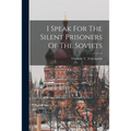 I Speak For The Silent Prisoners Of The Soviets - Paperback