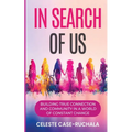 In Search of Us: Building True Connection and Community in a World of Constant Change - Paperback