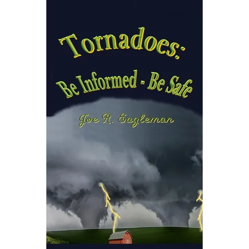 Tornadoes: Be Informed - Be Safe - Hardcover