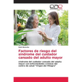 Factores de riesgo del síndrome del cuidador cansado del adulto mayor - Paperback