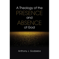 A Theology of the Presence and Absence of God - Paperback