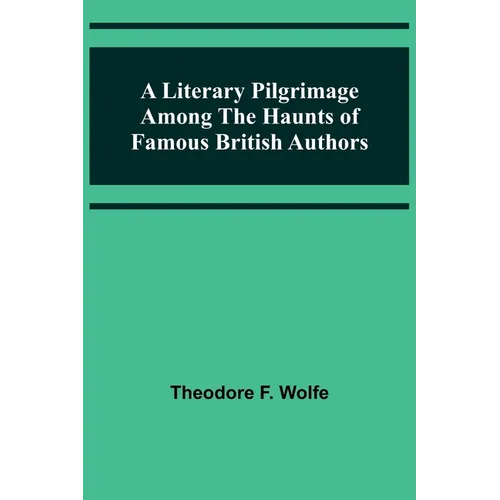 A Literary Pilgrimage Among the Haunts of Famous British Authors - Paperback