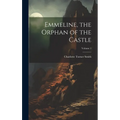Emmeline, the Orphan of the Castle; Volume 1 - Hardcover