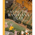 Along the Ramayana Trail: A Cultural Journey Across India and Sri Lanka - Hardcover