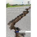 Irregular Citizenship, Immigration, and Deportation - Paperback
