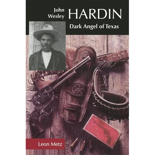 John Wesley Hardin: Dark Angel of Texas - Paperback