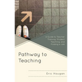 Pathway to Teaching: A Guide to Teacher Training, Student Teaching, and Finding a Job - Paperback