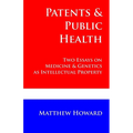 Patents and Public Health: Two Essays on Medicine & Genetics as Intellectual Property - Paperback