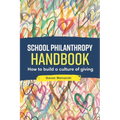 School Philanthropy Handbook: How to build a culture of giving - Paperback