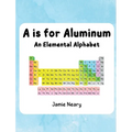 A is for Aluminum: An Elemental Alphabet - Hardcover