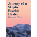 Journey of a Skeptic Psychic Healer - Paperback