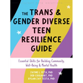 The Trans and Gender Diverse Teen Resilience Guide: Essential Skills for Building Community, Well-Being, and Mental Health - Paperback