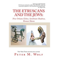 The Etruscans and the Jews: New Orleans Echoes, Sardinian Shadows, Roman Shame - Hardcover