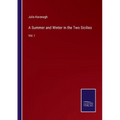 A Summer and Winter in the Two Sicilies: Vol. I - Paperback