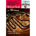 Wind Talk for Brass: A Practical Guide to Understanding and Teaching Brass Instruments - Paperback