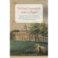 The Only Unavoidable Subject of Regret: George Washington, Slavery, and the Enslaved Community at Mount Vernon - Hardcover